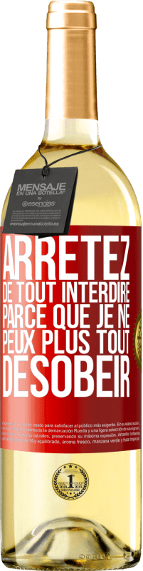 29,95 € | Vin blanc Édition WHITE Arrêtez de tout interdire parce que je ne peux plus tout désobéir Étiquette Rouge. Étiquette personnalisable Vin jeune Récolte 2024 Verdejo