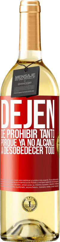 29,95 € | Vino Blanco Edición WHITE Dejen de prohibir tanto porque ya no alcanzo a desobedecer todo Etiqueta Roja. Etiqueta personalizable Vino joven Cosecha 2023 Verdejo
