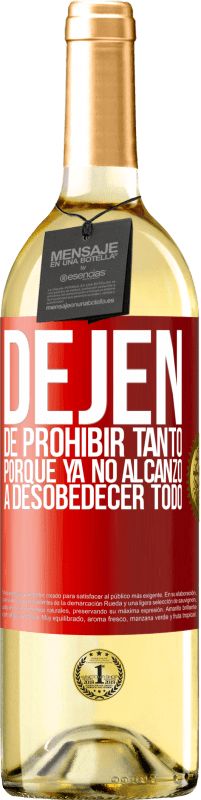«Dejen de prohibir tanto porque ya no alcanzo a desobedecer todo» Edición WHITE