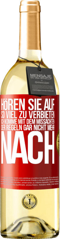 29,95 € | Weißwein WHITE Ausgabe Hören Sie auf, so viel zu verbieten, ich komme mit dem Missachten der Regeln gar nicht mehr nach Rote Markierung. Anpassbares Etikett Junger Wein Ernte 2024 Verdejo