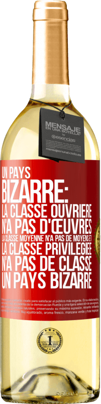 29,95 € | Vin blanc Édition WHITE Un pays bizarre: la classe ouvrière n'a pas d'œuvres, la classe moyenne n'a pas de moyens et la classe privilegiée n'a pas de cl Étiquette Rouge. Étiquette personnalisable Vin jeune Récolte 2024 Verdejo