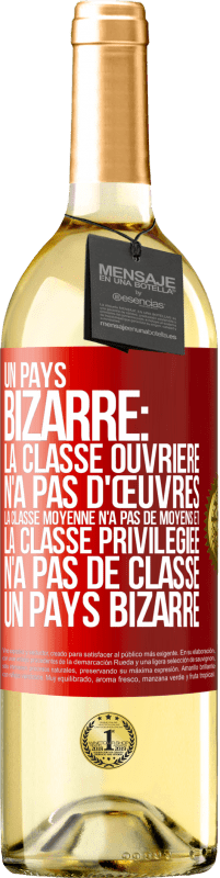29,95 € | Vin blanc Édition WHITE Un pays bizarre: la classe ouvrière n'a pas d'œuvres, la classe moyenne n'a pas de moyens et la classe privilegiée n'a pas de cl Étiquette Rouge. Étiquette personnalisable Vin jeune Récolte 2025 Verdejo