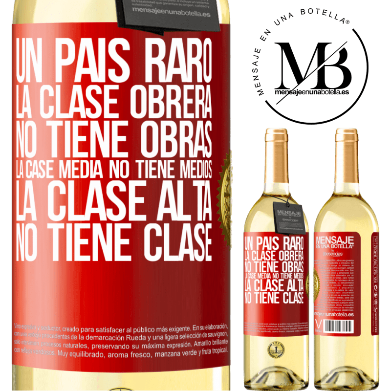 29,95 € Envío gratis | Vino Blanco Edición WHITE Un país raro: la clase obrera no tiene obras, la case media no tiene medios, la clase alta no tiene clase Etiqueta Roja. Etiqueta personalizable Vino joven Cosecha 2023 Verdejo