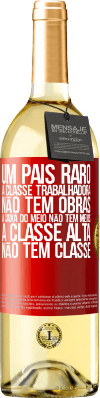 29,95 € | Vinho branco Edição WHITE Um país raro: a classe trabalhadora não tem obras, a caixa do meio não tem meios, a classe alta não tem classe Etiqueta Vermelha. Etiqueta personalizável Vinho jovem Colheita 2024 Verdejo