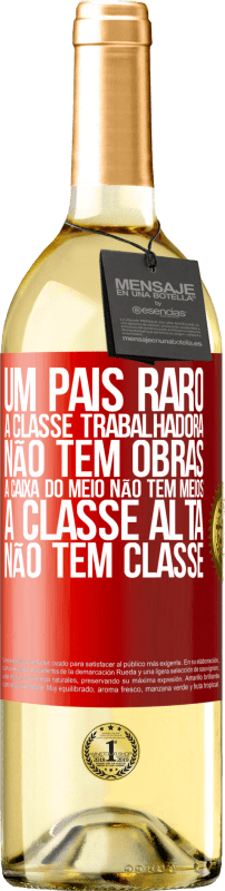 29,95 € | Vinho branco Edição WHITE Um país raro: a classe trabalhadora não tem obras, a caixa do meio não tem meios, a classe alta não tem classe Etiqueta Vermelha. Etiqueta personalizável Vinho jovem Colheita 2025 Verdejo