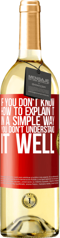 29,95 € Free Shipping | White Wine WHITE Edition If you don't know how to explain it in a simple way, you don't understand it well Red Label. Customizable label Young wine Harvest 2022 Verdejo