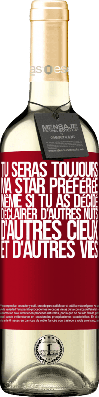 29,95 € | Vin blanc Édition WHITE Tu seras toujours ma star préférée même si tu as décidé d'éclairer d'autres nuits, d'autres cieux et d'autres vies Étiquette Rouge. Étiquette personnalisable Vin jeune Récolte 2025 Verdejo