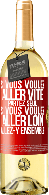 29,95 € | Vin blanc Édition WHITE Si vous voulez aller vite partez seul. Si vous voulez aller loin allez-y ensemble Étiquette Rouge. Étiquette personnalisable Vin jeune Récolte 2025 Verdejo