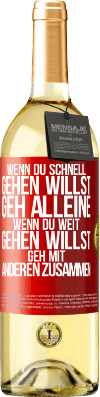 29,95 € Kostenloser Versand | Weißwein WHITE Ausgabe Wenn du schnell gehen willst, geh alleine. Wenn du weit gehen willst, geh mit anderen zusammen Rote Markierung. Anpassbares Etikett Junger Wein Ernte 2024 Verdejo