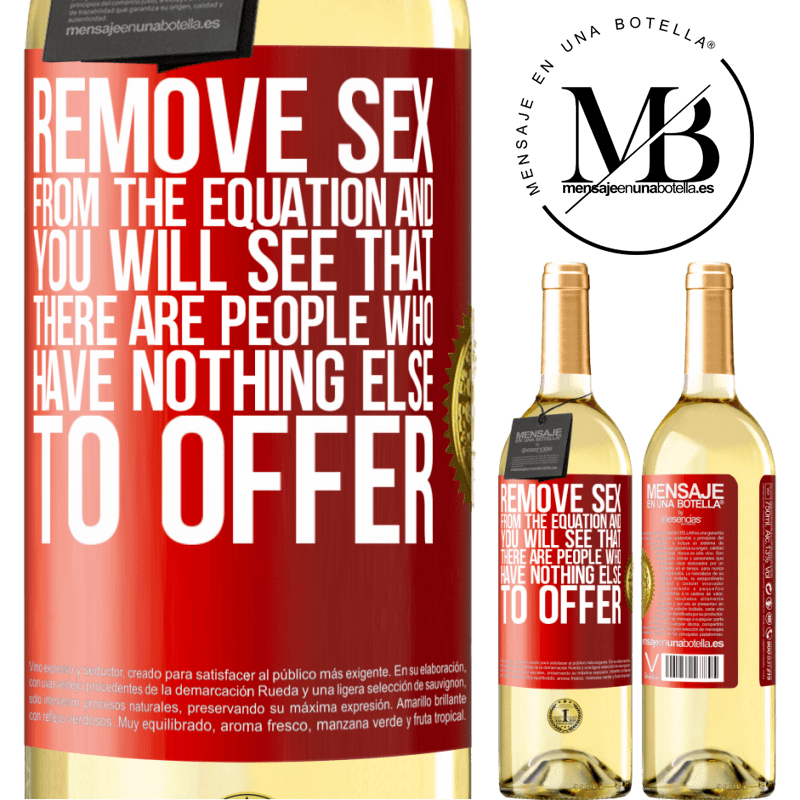 29,95 € Free Shipping | White Wine WHITE Edition Remove sex from the equation and you will see that there are people who have nothing else to offer Red Label. Customizable label Young wine Harvest 2023 Verdejo