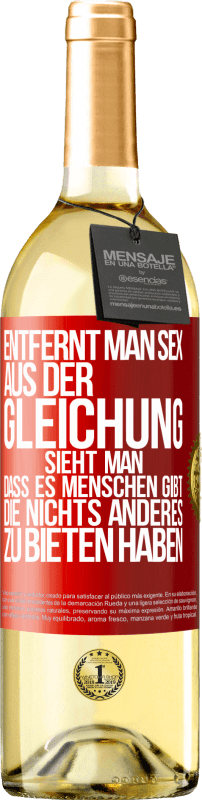 29,95 € | Weißwein WHITE Ausgabe Entfernt man Sex aus der Gleichung, sieht man, dass es Menschen gibt, die nichts anderes zu bieten haben Rote Markierung. Anpassbares Etikett Junger Wein Ernte 2023 Verdejo