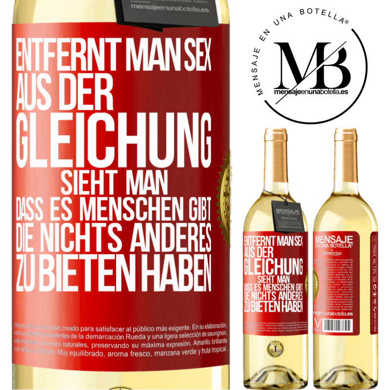 29,95 € Kostenloser Versand | Weißwein WHITE Ausgabe Entfernt man Sex aus der Gleichung, sieht man, dass es Menschen gibt, die nichts anderes zu bieten haben Rote Markierung. Anpassbares Etikett Junger Wein Ernte 2023 Verdejo