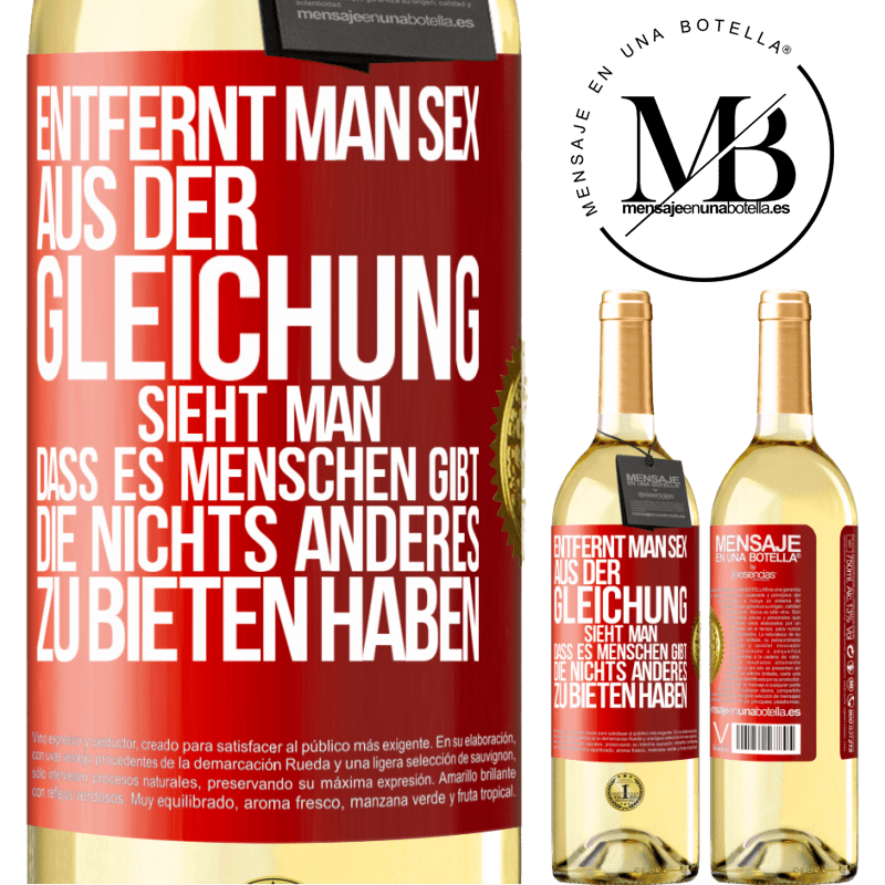 29,95 € Kostenloser Versand | Weißwein WHITE Ausgabe Entfernt man Sex aus der Gleichung, sieht man, dass es Menschen gibt, die nichts anderes zu bieten haben Rote Markierung. Anpassbares Etikett Junger Wein Ernte 2025 Verdejo