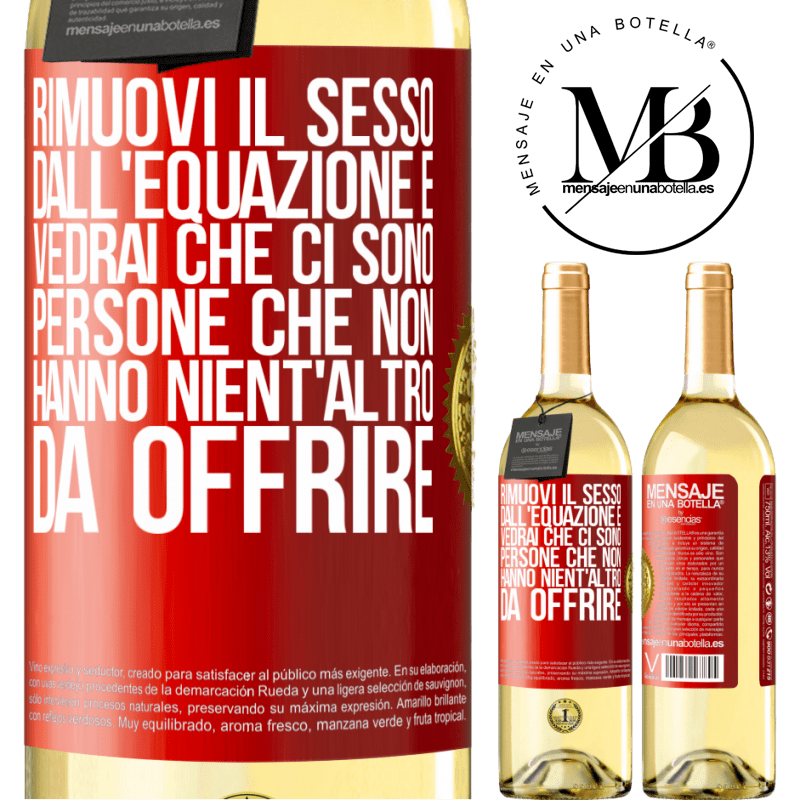 29,95 € Spedizione Gratuita | Vino bianco Edizione WHITE Rimuovi il sesso dall'equazione e vedrai che ci sono persone che non hanno nient'altro da offrire Etichetta Rossa. Etichetta personalizzabile Vino giovane Raccogliere 2023 Verdejo