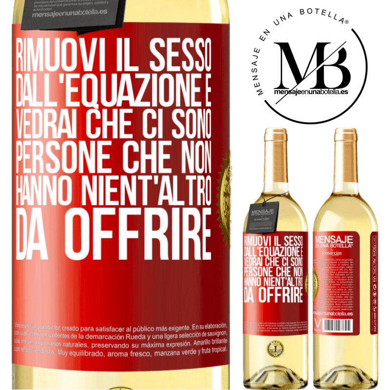 29,95 € Spedizione Gratuita | Vino bianco Edizione WHITE Rimuovi il sesso dall'equazione e vedrai che ci sono persone che non hanno nient'altro da offrire Etichetta Rossa. Etichetta personalizzabile Vino giovane Raccogliere 2025 Verdejo