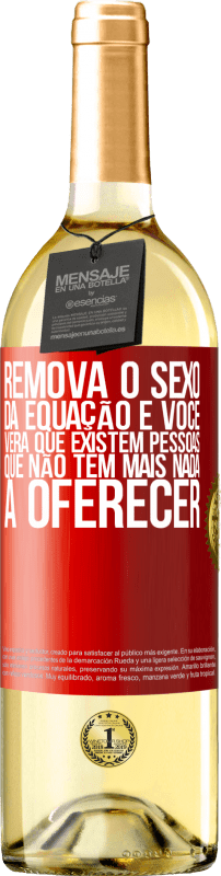 29,95 € | Vinho branco Edição WHITE Remova o sexo da equação e você verá que existem pessoas que não têm mais nada a oferecer Etiqueta Vermelha. Etiqueta personalizável Vinho jovem Colheita 2024 Verdejo