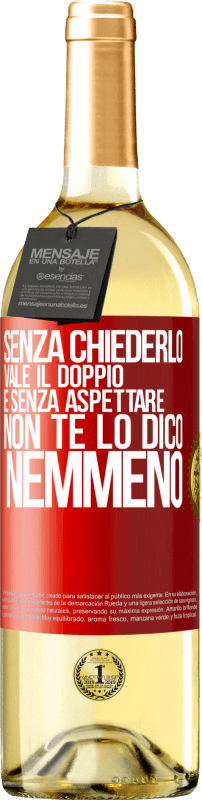 29,95 € Spedizione Gratuita | Vino bianco Edizione WHITE Senza chiederlo vale il doppio. E senza aspettare, non te lo dico nemmeno Etichetta Rossa. Etichetta personalizzabile Vino giovane Raccogliere 2025 Verdejo