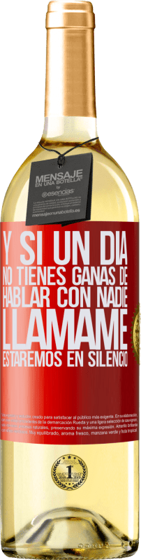 29,95 € | Vino Blanco Edición WHITE Y si un día no tienes ganas de hablar con nadie, llámame, estaremos en silencio Etiqueta Roja. Etiqueta personalizable Vino joven Cosecha 2024 Verdejo