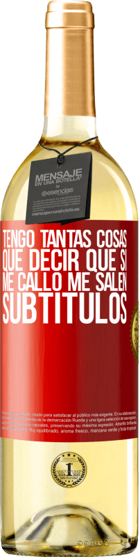 29,95 € | Vino Blanco Edición WHITE Tengo tantas cosas que decir que si me callo me salen subtítulos Etiqueta Roja. Etiqueta personalizable Vino joven Cosecha 2024 Verdejo