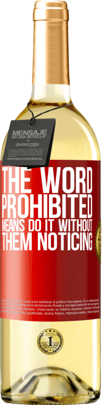 29,95 € | White Wine WHITE Edition The word PROHIBITED means do it without them noticing Red Label. Customizable label Young wine Harvest 2023 Verdejo