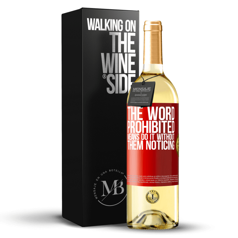 29,95 € Free Shipping | White Wine WHITE Edition The word PROHIBITED means do it without them noticing Red Label. Customizable label Young wine Harvest 2023 Verdejo