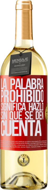 29,95 € Envío gratis | Vino Blanco Edición WHITE La palabra PROHIBIDO significa hazlo sin que se den cuenta Etiqueta Roja. Etiqueta personalizable Vino joven Cosecha 2025 Verdejo
