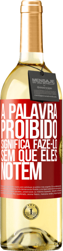 29,95 € | Vinho branco Edição WHITE A palavra PROIBIDO significa fazê-lo sem que eles notem Etiqueta Vermelha. Etiqueta personalizável Vinho jovem Colheita 2024 Verdejo