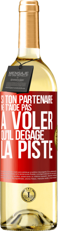 29,95 € | Vin blanc Édition WHITE Si ton partenaire ne t'aide pas à voler qu'il dégage la piste Étiquette Rouge. Étiquette personnalisable Vin jeune Récolte 2024 Verdejo