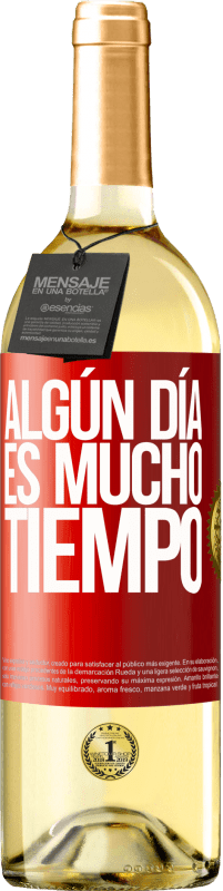 «Algún día es mucho tiempo» Edición WHITE