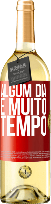 «Algum dia é muito tempo» Edição WHITE