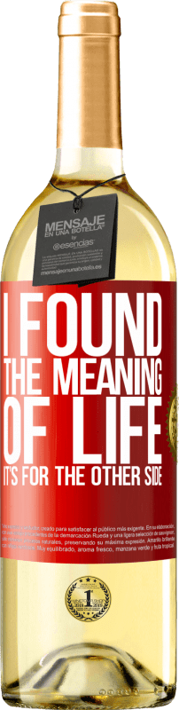 29,95 € Free Shipping | White Wine WHITE Edition I found the meaning of life. It's for the other side Red Label. Customizable label Young wine Harvest 2025 Verdejo