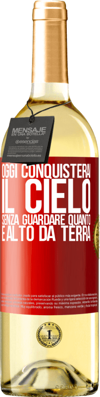 «Oggi conquisterai il cielo, senza guardare quanto è alto da terra» Edizione WHITE