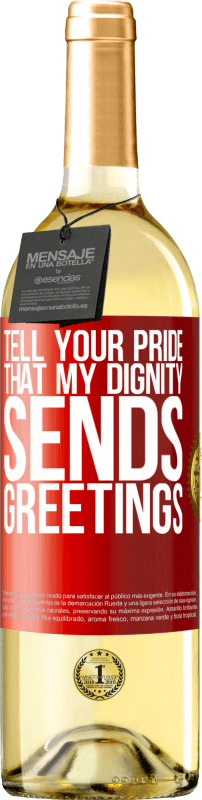 29,95 € | White Wine WHITE Edition Tell your pride that my dignity sends greetings Red Label. Customizable label Young wine Harvest 2023 Verdejo