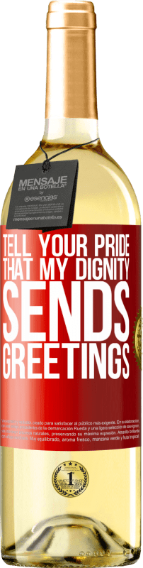 29,95 € | White Wine WHITE Edition Tell your pride that my dignity sends greetings Red Label. Customizable label Young wine Harvest 2025 Verdejo