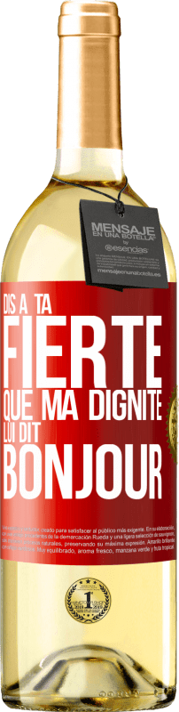 29,95 € | Vin blanc Édition WHITE Dis à ta fierté que ma dignité lui dit bonjour Étiquette Rouge. Étiquette personnalisable Vin jeune Récolte 2024 Verdejo