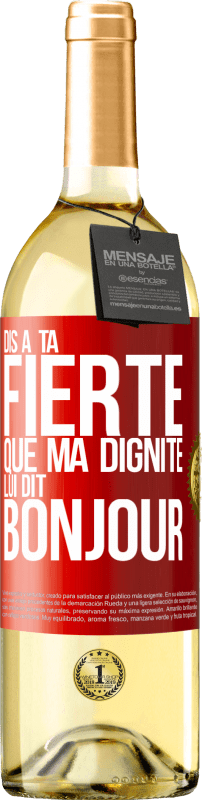 29,95 € | Vin blanc Édition WHITE Dis à ta fierté que ma dignité lui dit bonjour Étiquette Rouge. Étiquette personnalisable Vin jeune Récolte 2025 Verdejo