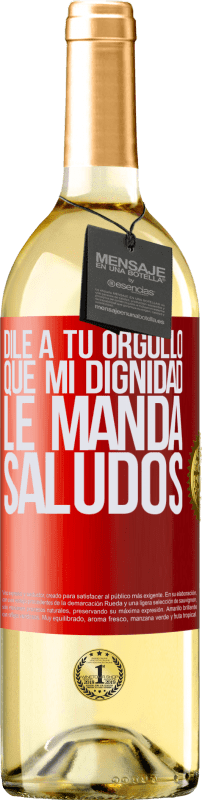 29,95 € | Vino Blanco Edición WHITE Dile a tu orgullo que mi dignidad le manda saludos Etiqueta Roja. Etiqueta personalizable Vino joven Cosecha 2024 Verdejo