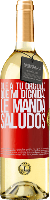 29,95 € | Vino Blanco Edición WHITE Dile a tu orgullo que mi dignidad le manda saludos Etiqueta Roja. Etiqueta personalizable Vino joven Cosecha 2025 Verdejo