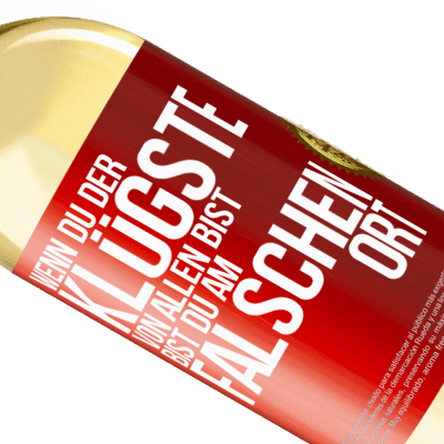 Einzigartige und Persönliche Ausdrücke. «Wenn du der klügste von allen bist, bist du am falschen Ort» WHITE Ausgabe