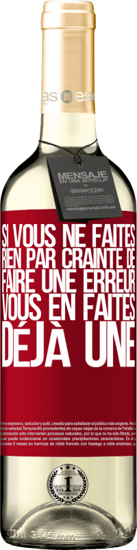 29,95 € | Vin blanc Édition WHITE Si vous ne faites rien par crainte de faire une erreur, vous en faites déjà une Étiquette Rouge. Étiquette personnalisable Vin jeune Récolte 2024 Verdejo