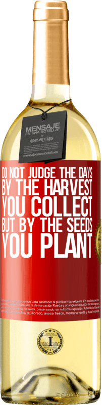 29,95 € | White Wine WHITE Edition Do not judge the days by the harvest you collect, but by the seeds you plant Red Label. Customizable label Young wine Harvest 2021 Verdejo