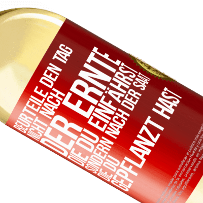 Einzigartige und Persönliche Ausdrücke. «Beurteile den Tag nicht nach der Ernte, die du einfährst, sondern nach der Saat, die du gepflanzt hast» WHITE Ausgabe