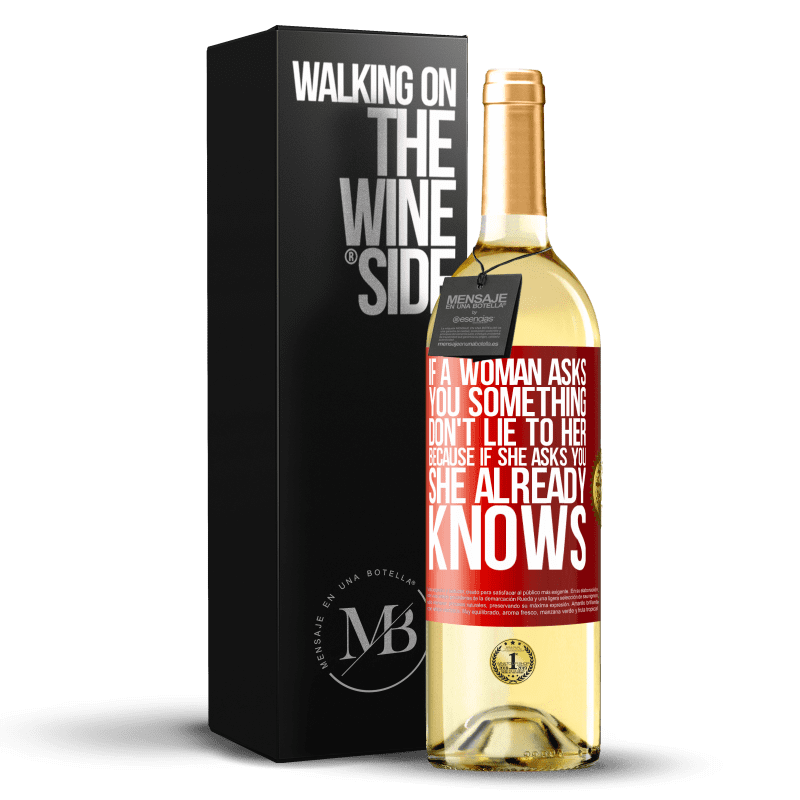 29,95 € Free Shipping | White Wine WHITE Edition If a woman asks you something, don't lie to her, because if she asks you, she already knows Red Label. Customizable label Young wine Harvest 2023 Verdejo