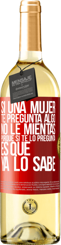 29,95 € Envío gratis | Vino Blanco Edición WHITE Si una mujer te pregunta algo, no le mientas, porque si te lo pregunta, es que ya lo sabe Etiqueta Roja. Etiqueta personalizable Vino joven Cosecha 2025 Verdejo