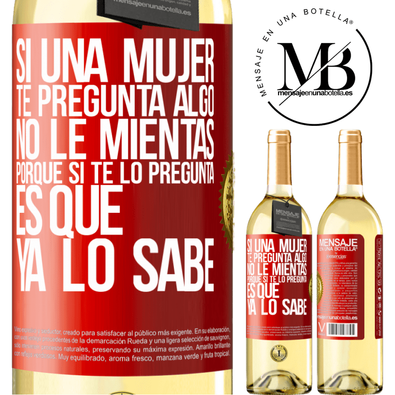 29,95 € Envío gratis | Vino Blanco Edición WHITE Si una mujer te pregunta algo, no le mientas, porque si te lo pregunta, es que ya lo sabe Etiqueta Roja. Etiqueta personalizable Vino joven Cosecha 2023 Verdejo