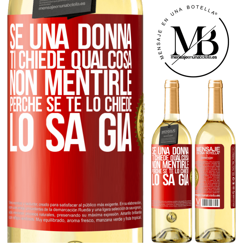 29,95 € Spedizione Gratuita | Vino bianco Edizione WHITE Se una donna ti chiede qualcosa, non mentirle, perché se te lo chiede, lo sa già Etichetta Rossa. Etichetta personalizzabile Vino giovane Raccogliere 2023 Verdejo