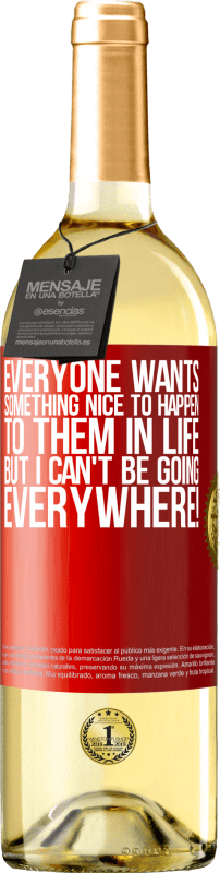 29,95 € | White Wine WHITE Edition Everyone wants something nice to happen to them in life, but I can't be going everywhere! Red Label. Customizable label Young wine Harvest 2024 Verdejo