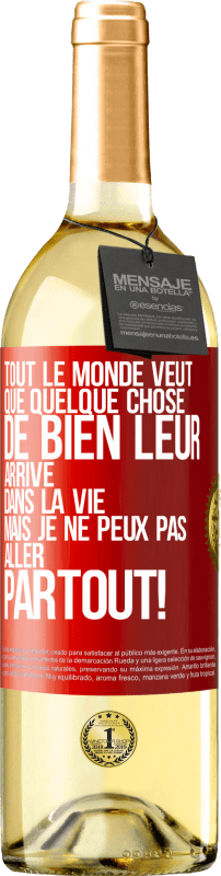 29,95 € | Vin blanc Édition WHITE Tout le monde veut que quelque chose de bien leur arrive dans la vie, mais je ne peux pas aller partout! Étiquette Rouge. Étiquette personnalisable Vin jeune Récolte 2024 Verdejo