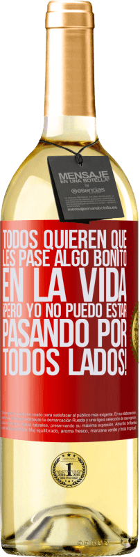 29,95 € | Vino Blanco Edición WHITE Todos quieren que les pase algo bonito en la vida, ¡pero yo no puedo estar pasando por todos lados! Etiqueta Roja. Etiqueta personalizable Vino joven Cosecha 2024 Verdejo