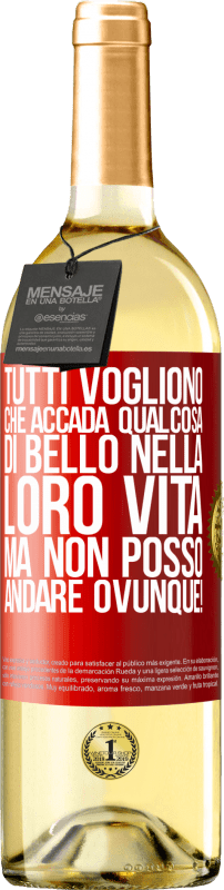 «Tutti vogliono che accada qualcosa di bello nella loro vita, ma non posso andare ovunque!» Edizione WHITE
